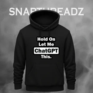 "Hold On Let Me ChatGPT This" Hoodie