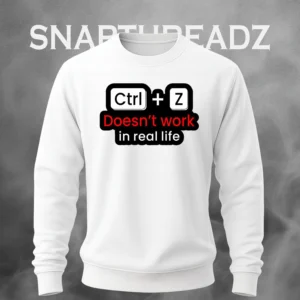 "Ctrl + Z Doesn’t Work in Real Life" Sweatshirt