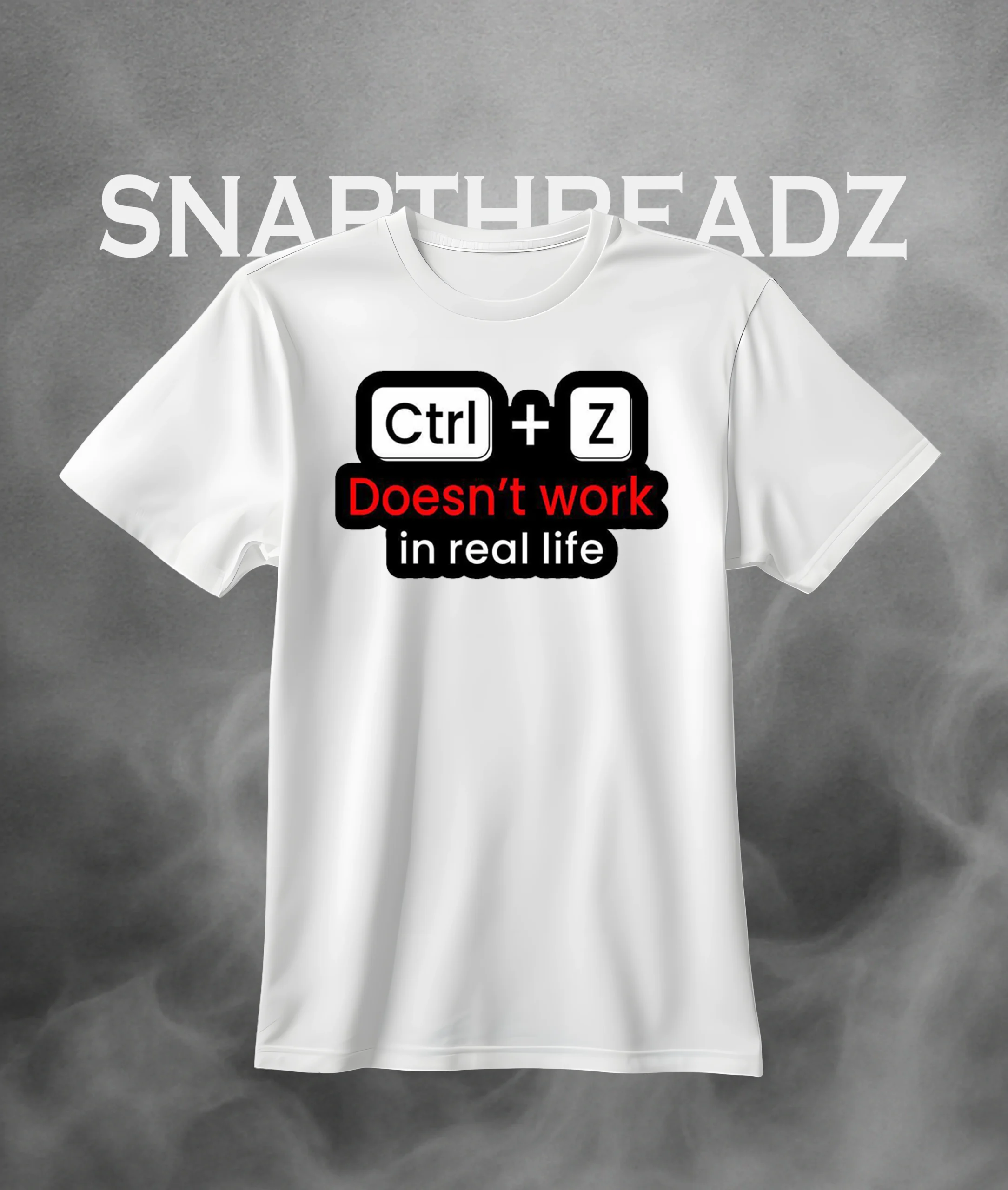 "Ctrl + Z Doesn’t Work in Real Life" Tshirt